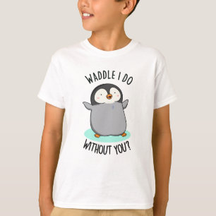 Camiseta Waddle I Do, sem você PUn Pinguin Bonito