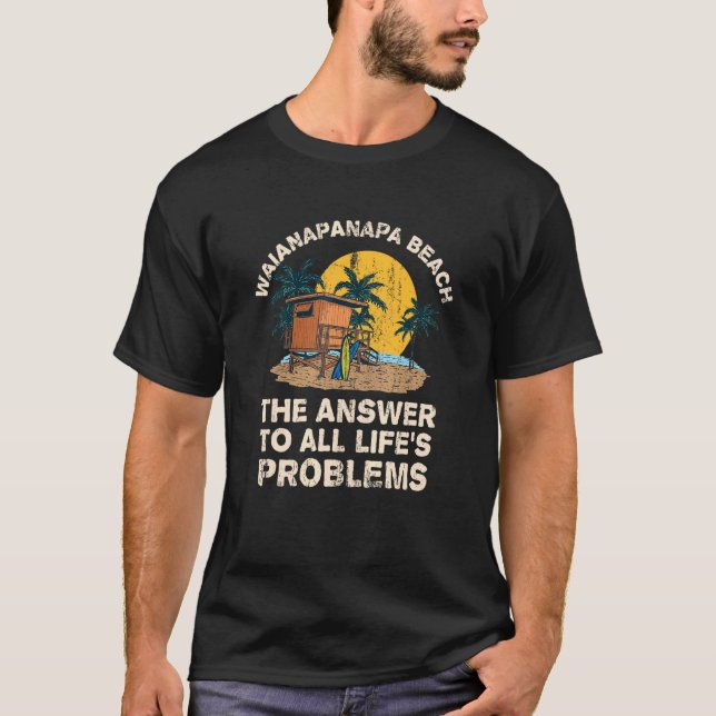 Camiseta Waianapanapa Praia Resposta a Todos os Problemas d (Frente)