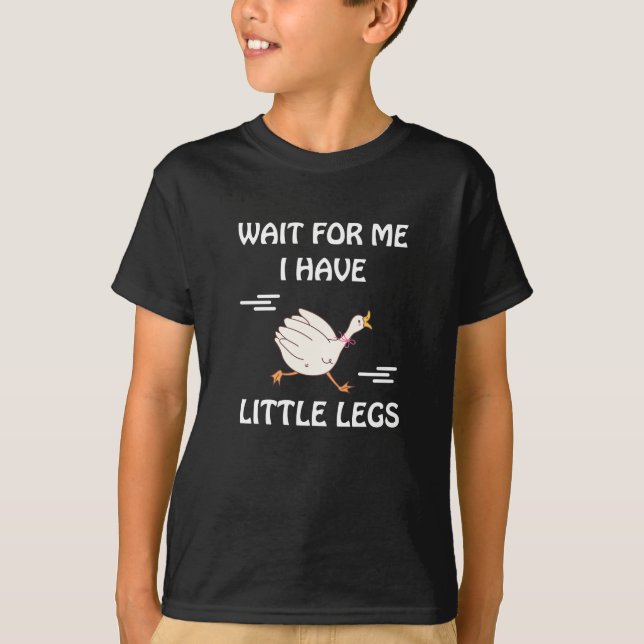 Camiseta Wait For Me I Have Little Legs – Cute Funny Goose  (Frente)