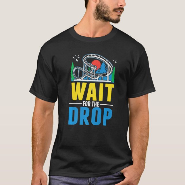 Camiseta Wait for the drop Amusement Park Roller Coaster  (Frente)