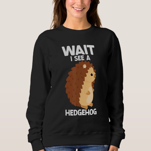 Camiseta Wait I See A Hedgehog Cute Hedgehog  Porcupine (Frente)