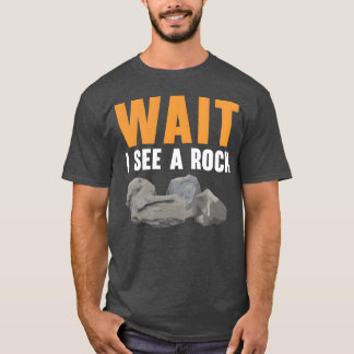 Camiseta Wait I See A Rock Geology Rock Collecting gift