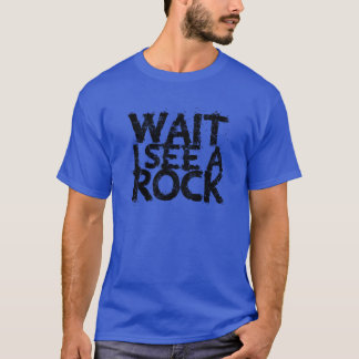 Camiseta Wait I see a rock nature