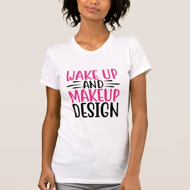 Camiseta Wake Up and Makeup Fun Beauty Quote Makeup Lovers (Frente)