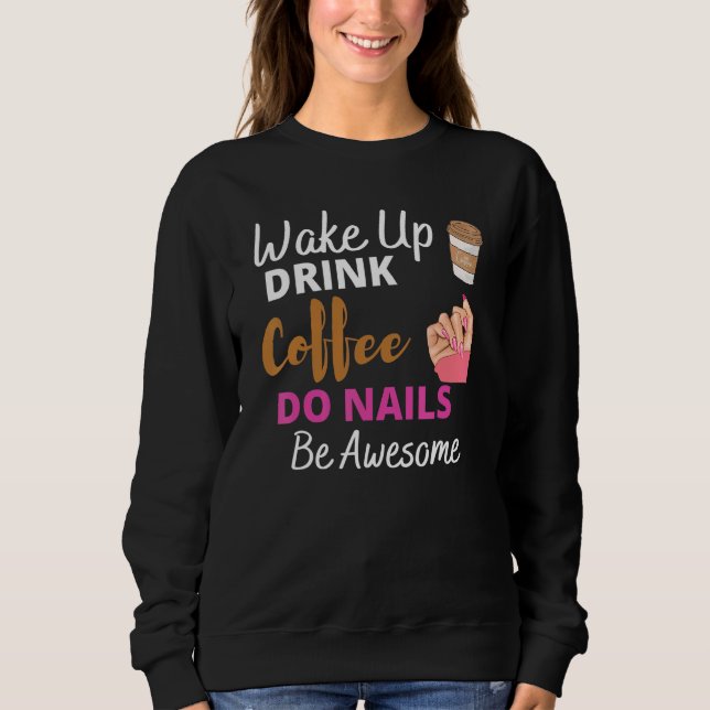 Camiseta Wake Up Drink Coffee Do Nails Nail Tech Beautician (Frente)