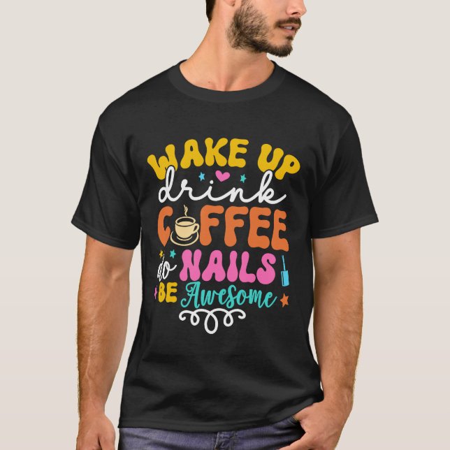 Camiseta Wake Up Drink Coffee Do Nails Nail Tech Coffee  Gi (Frente)