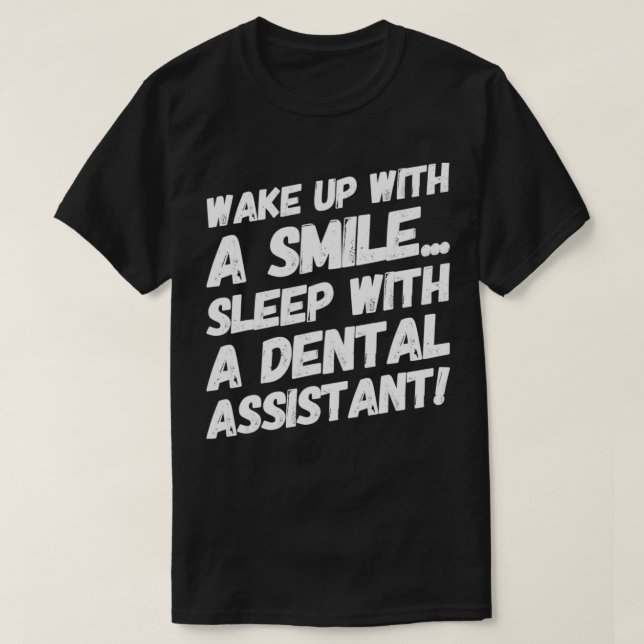 Camiseta Wake Up With A Smile Sleep With A Dental Assistant (Frente do Design)