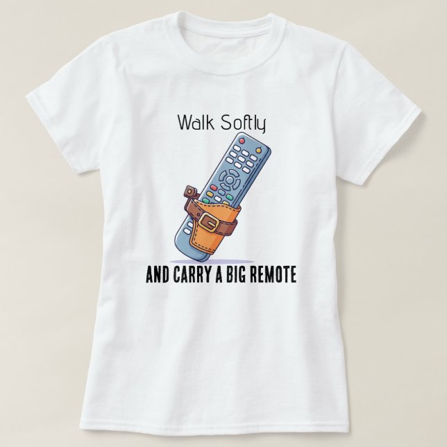 Camiseta Walk Softly and Carry a Big Remote Tee Shirt (Frente do Design)
