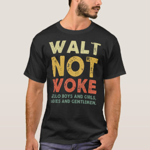 Camiseta Walt Not Woke Hello Boys And Girls Ladls And Gent