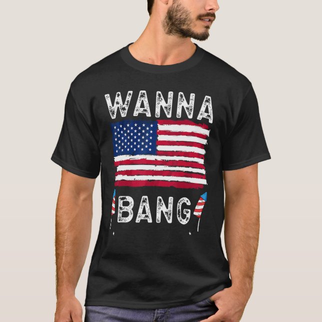 Camiseta Wanna Bang 4th Of July  Fireworks Patriotic Americ (Frente)