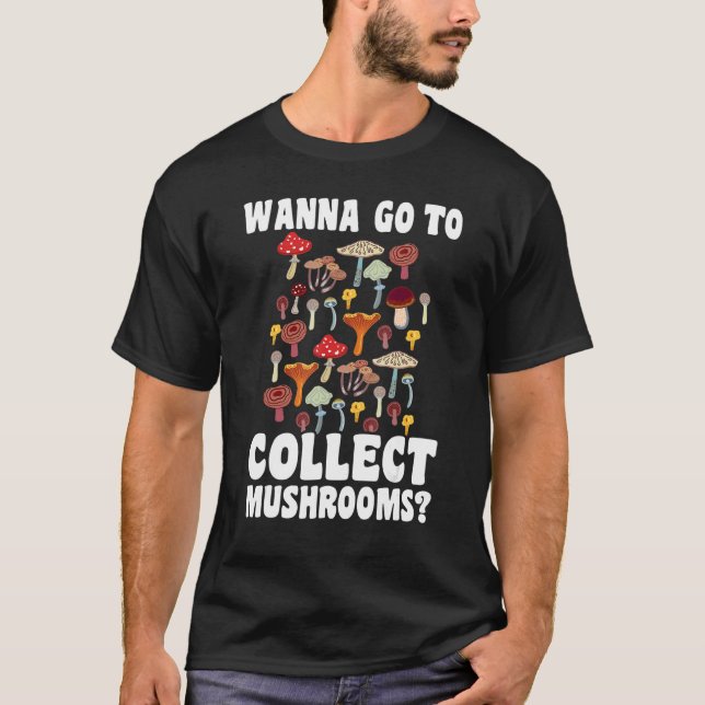 Camiseta Wanna go to collect Mushrooms Mushroom Hunting 1 (Frente)