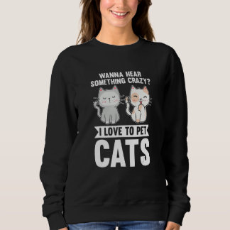 Camiseta Wanna Hear Something Crazy I Love O Pet Cats Cat O
