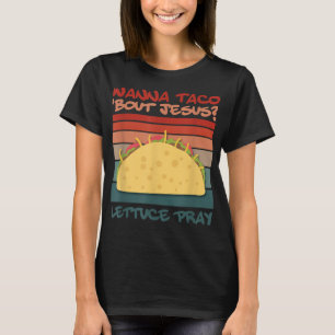 Camiseta Wanna Taco Bout Jesus Reze Taco Jesus Design T-Sh