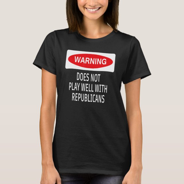 Camiseta Warning Does Not Play Well With Republicans Democr (Frente)