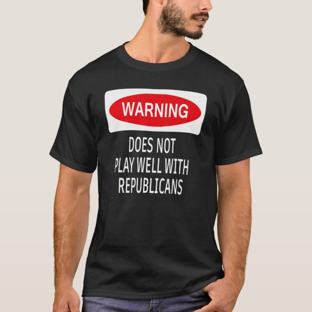 Camiseta Warning Does Not Play Well With Republicans Democr (Frente)