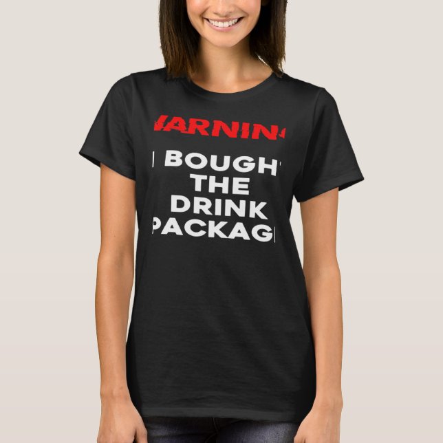 Camiseta WARNING I bought the drink package cruise vacation (Frente)