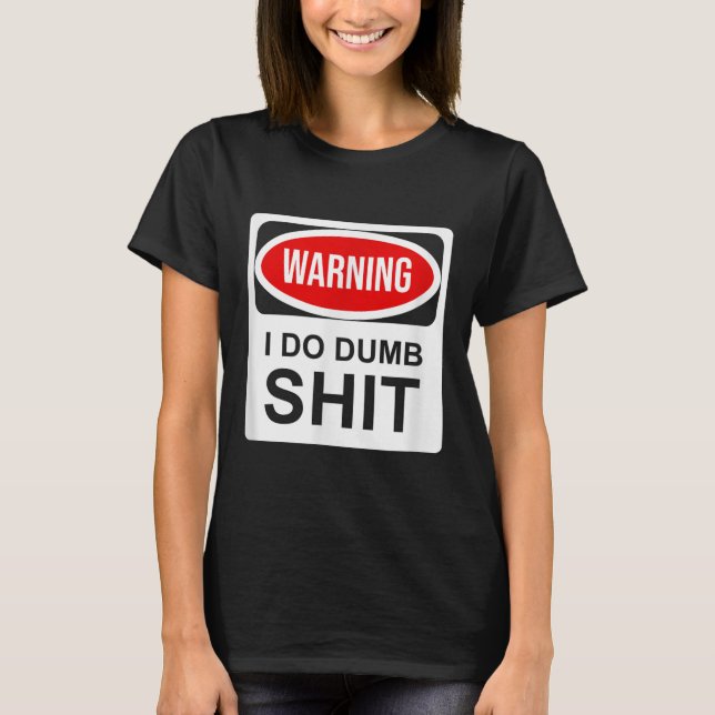 Camiseta Warning I Do Dumb  (Frente)