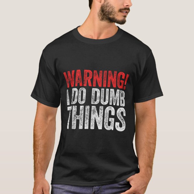 Camiseta Warning I Do Dumb Things Sarcastic Shirt  (Frente)