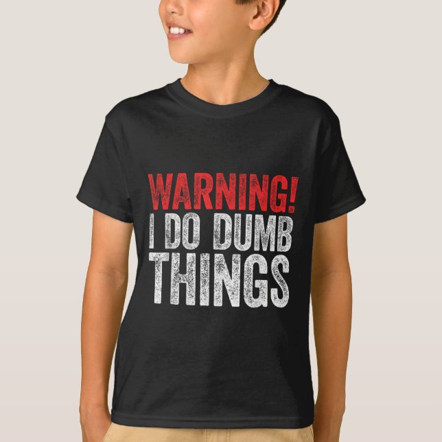 Camiseta Warning I Do Dumb Things Sarcastic Shirt  (Frente)