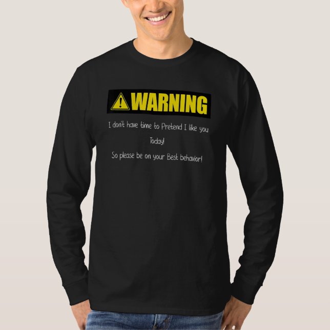 Camiseta Warning I Don't Have Time To Pretend I Like You (Frente)