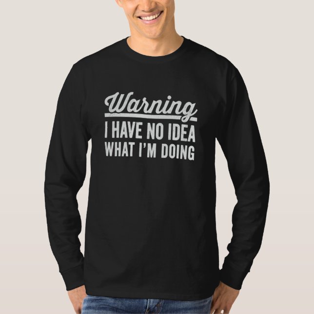 Camiseta Warning I have no idea what I'm doing slogan quote (Frente)