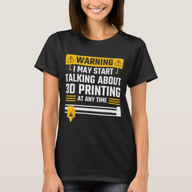 Camiseta Warning I May Start Talking About 3d Printing Tech (Frente)
