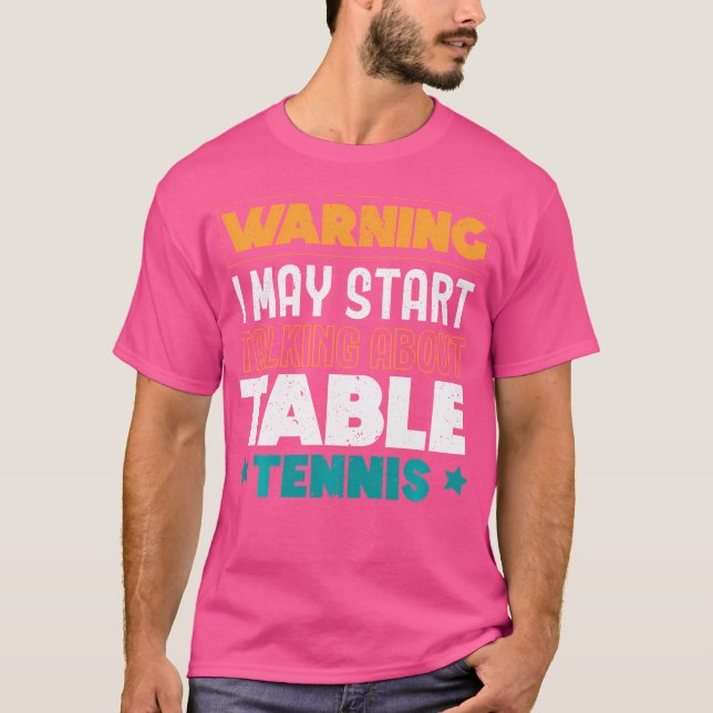 Camiseta Warning I May Start Talking About Table Tennis Pin (Frente)