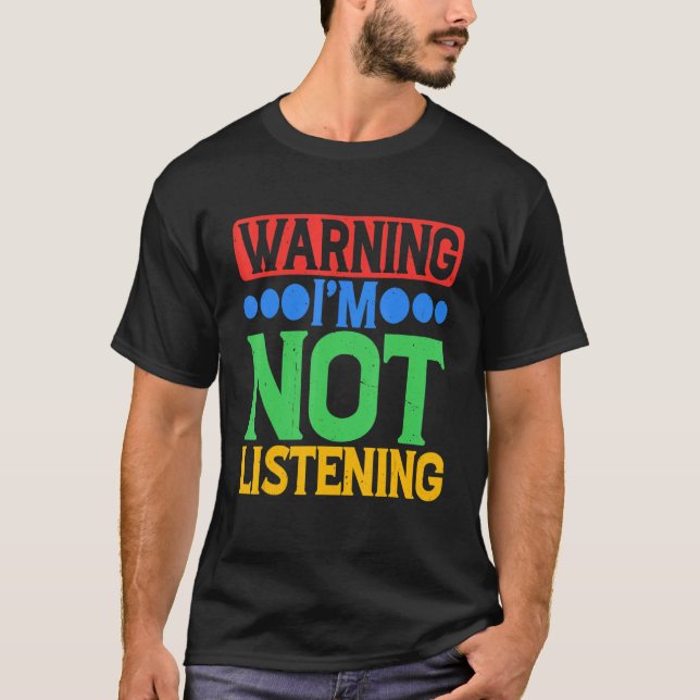 Camiseta Warning I'm Not Listening (Frente)