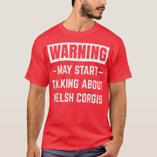 Camiseta Warning May Start Talking About Welsh Corgis Dog D