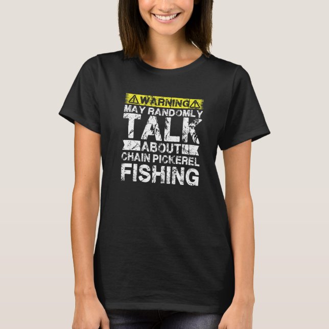 Camiseta Warning May Talk About Fishing  Chain Pickerel Fis (Frente)