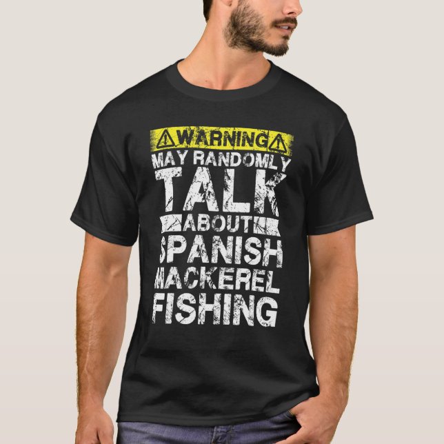Camiseta Warning May Talk About Fishing   Spanish Mackerel  (Frente)
