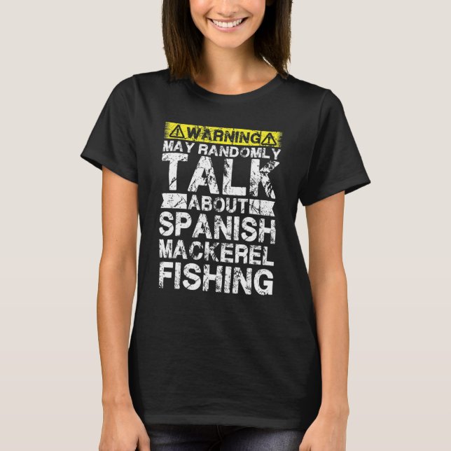 Camiseta Warning May Talk About Fishing   Spanish Mackerel  (Frente)