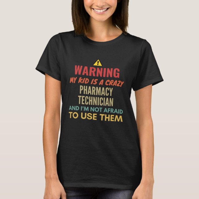Camiseta Warning My Kid Is A Crazy Pharmacy Technician And  (Frente)