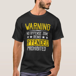 Camiseta Warning No Offense Zone Being Offended Prohibited 
