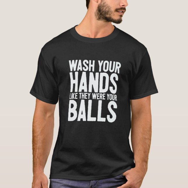 Camiseta Wash Your Hands Like They Were Your Balls  1 (Frente)