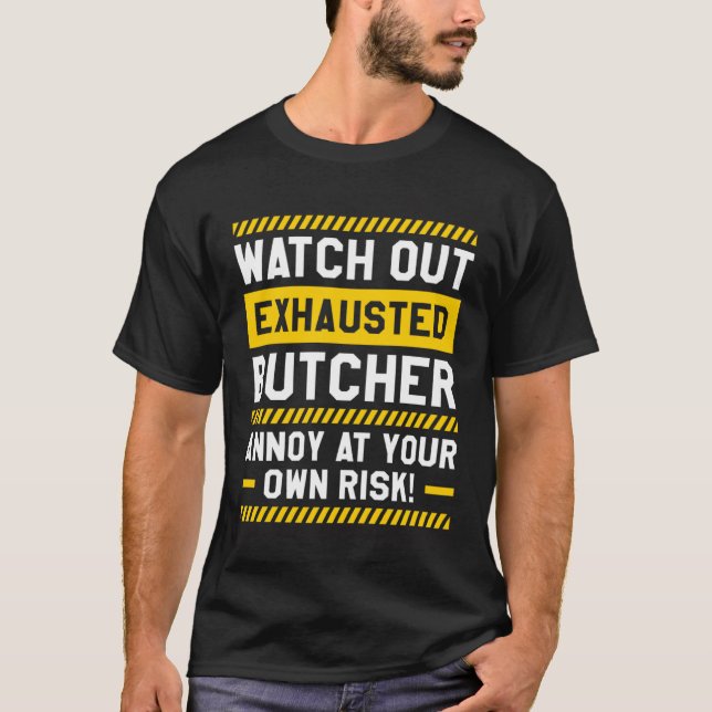 Camiseta Watch Out Exhausted Butcher Annoy At Your Own Risk (Frente)