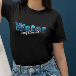 Camiseta Water is my Element für Wasserratten