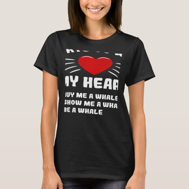 Camiseta Ways To Win My Heart Whale Animal Meme Humor (Frente)