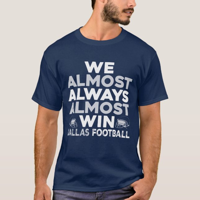Camiseta We Almost Always Almost Win – Dallas Football (Frente)