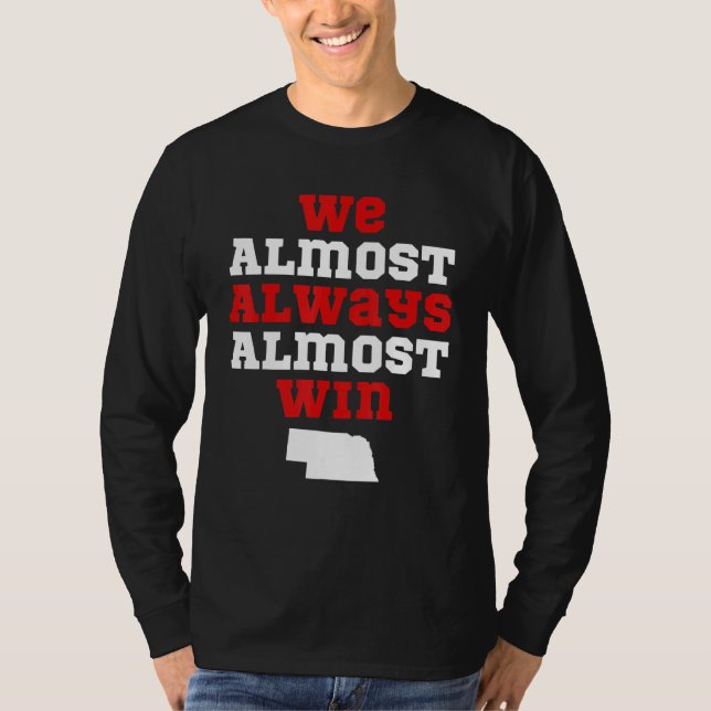 Camiseta We Almost Always Almost Win  Nebraska Football Fan (Frente)