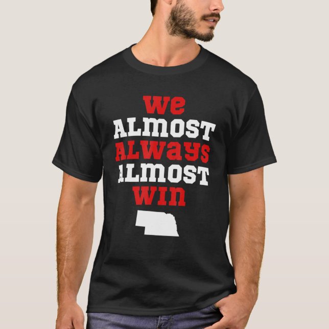 Camiseta We Almost Always Almost Win  Nebraska Football Fan (Frente)