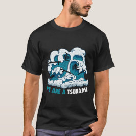 Camiseta We are a Tsunami