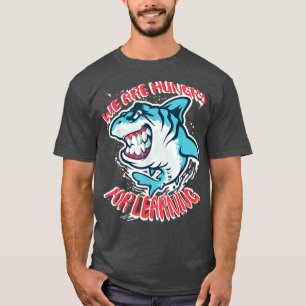 Camiseta We Are Hungry For Learning Funny shark Design 
