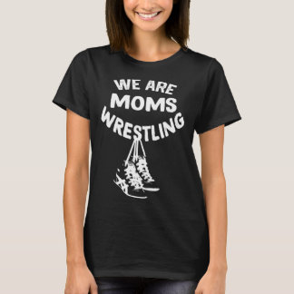 Camiseta we are moms wrestling