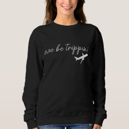 Camiseta We Be Trippin Sweatshirt, Travel Sweater, Girls Tr