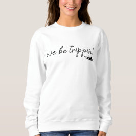 Camiseta We Be Trippin Sweatshirt, Travel Sweater, Girls Tr