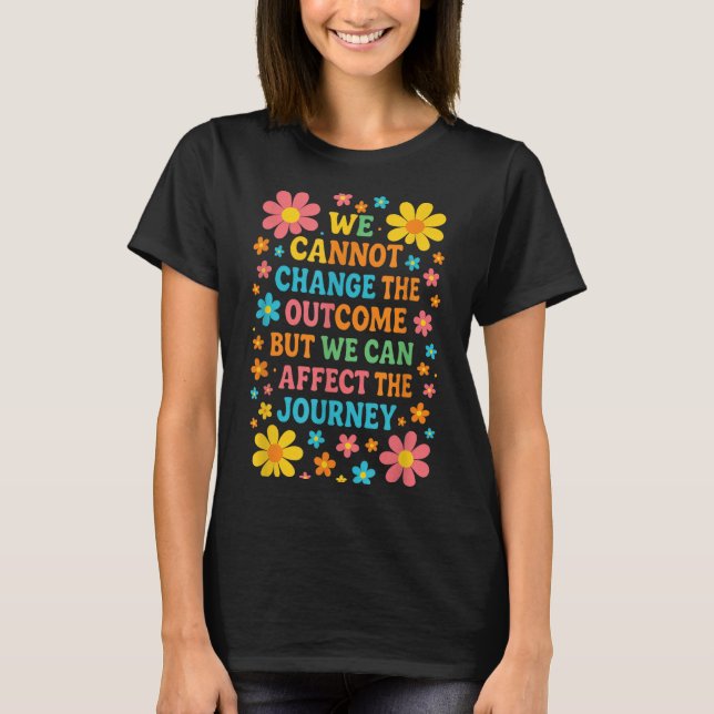 Camiseta We Cannot Change The Outcome - Hosce Nurse Care  (Frente)