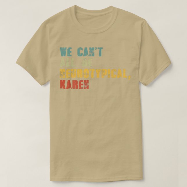 Camiseta We Can't All Be Neurotypical Karen Funny ADHD Auti (Frente do Design)