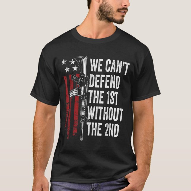 Camiseta We Can't Defend The 1st Without The 2nd Amendment  (Frente)