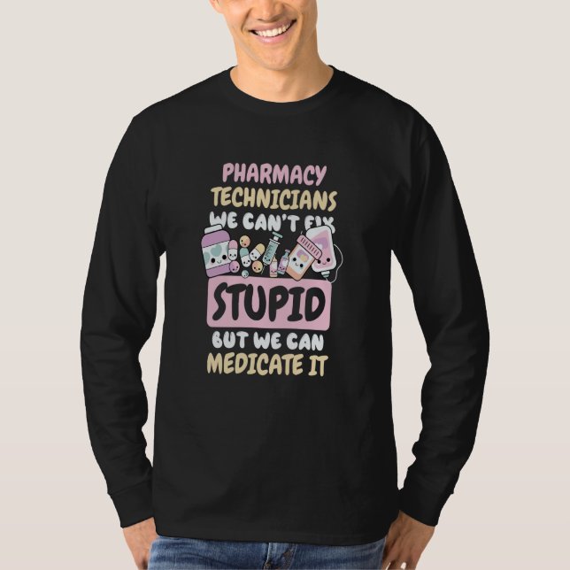 Camiseta We Can't Fix Stupid but We Can Medicate It  2 (Frente)